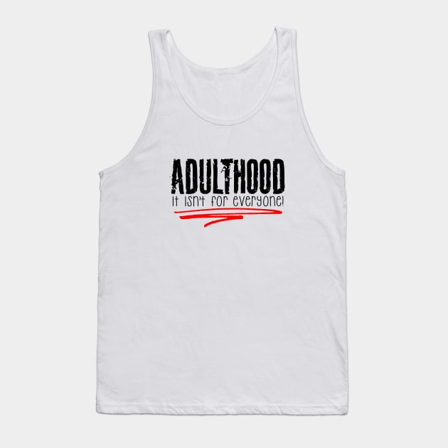 Adulthood, It Isn't for Everyone Tank Top by marengo